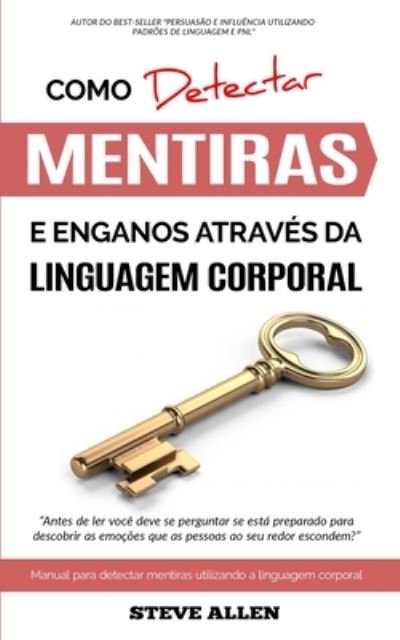 Cover for Steve Allen · Linguagem corporal - Como detectar mentiras e enganos atraves da linguagem corporal: Manual para detectar mentiras utilizando a linguagem corporal (Paperback Book) (2016)