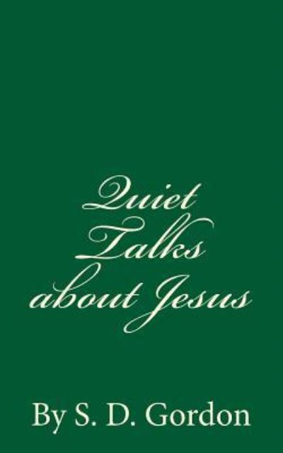 Quiet Talks about Jesus - S. D. Gordon - Książki - Createspace Independent Publishing Platf - 9781537228891 - 22 sierpnia 2016