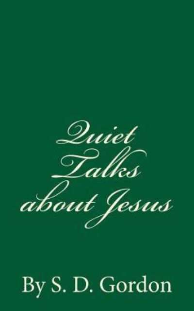 Quiet Talks about Jesus - S. D. Gordon - Books - Createspace Independent Publishing Platf - 9781537228891 - August 22, 2016