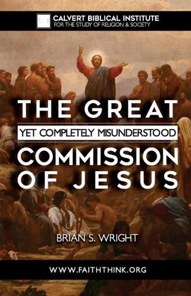 Cover for Brian Wright · The Great Yet Completely Misunderstood Commission of Jesus (Paperback Book) (2016)