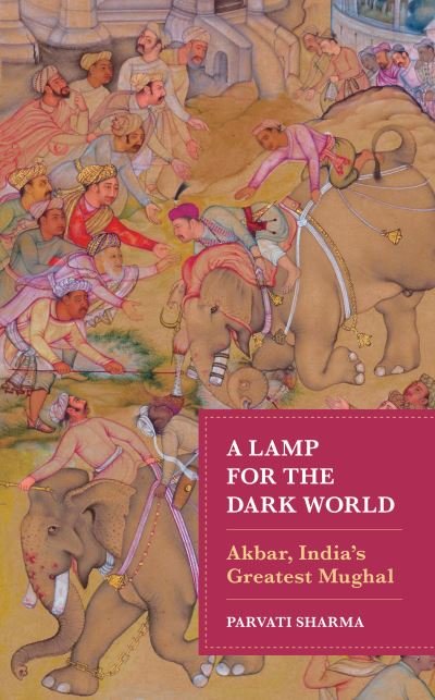 Cover for Parvati Sharma · A Lamp for the Dark World: Akbar, India's Greatest Mughal (Hardcover bog) (2023)