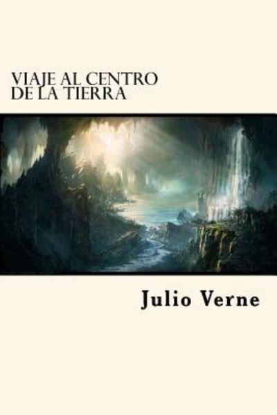 Viaje Al Centro De La Tierra - Julio Verne - Books - Createspace Independent Publishing Platf - 9781539480891 - October 12, 2016