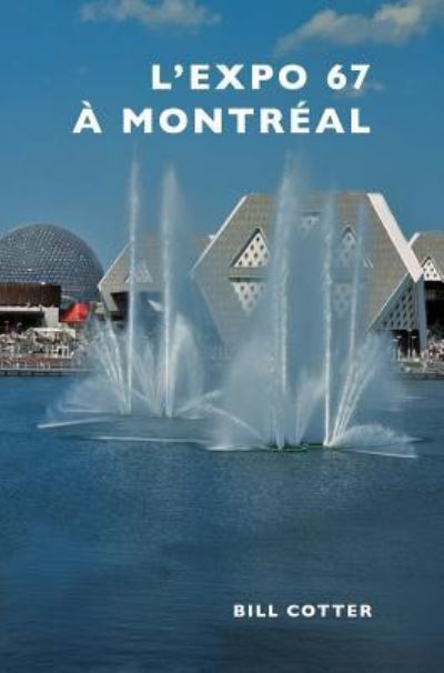 Cover for Bill Cotter · Montreal's Expo 67 (Hardcover Book) (2016)