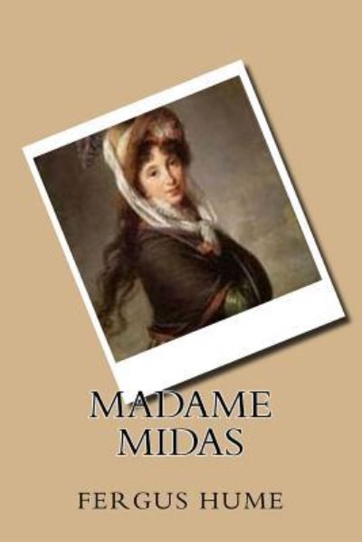 Madame Midas - Fergus Hume - Books - Createspace Independent Publishing Platf - 9781540453891 - November 16, 2016