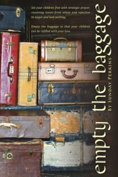 Empty the Baggage - Sunday Perkins - Books - Createspace Independent Publishing Platf - 9781541315891 - October 6, 2017