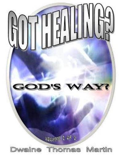 Cover for Dwaine Thomas Martin · Got Healing? (Paperback Book) (2017)