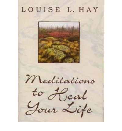 Meditations to Heal Your Life - Louise Hay - Livros - Hay House Inc - 9781561706891 - 1 de julho de 2000
