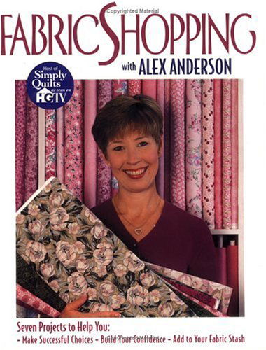 Cover for Alex Anderson · Fabric Shopping with Alex Anderson: Seven Projects to Help You: ¥ Make Successful Choices ¥ Build Your Confidence ¥ Add to Your Fabric Stash (Paperback Book) (2011)