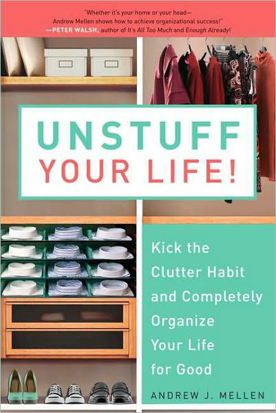 Unstuff Your Life!: Kick the Clutter Habit and Completely Organize Your Life for Good - Andrew J. Mellen - Książki - Avery Publishing Group Inc.,U.S. - 9781583333891 - 3 sierpnia 2010