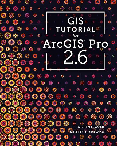 Cover for Wilpen L. Gorr · GIS Tutorial for ArcGIS Pro 2.6 - GIS Tutorials (Paperback Book) [Third edition] (2020)