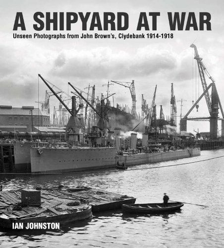 Cover for Ian Johnston · A Shipyard at War: Unseen Photographs from John Brown's Clydebank, 1914-1918 (Hardcover Book) (2014)