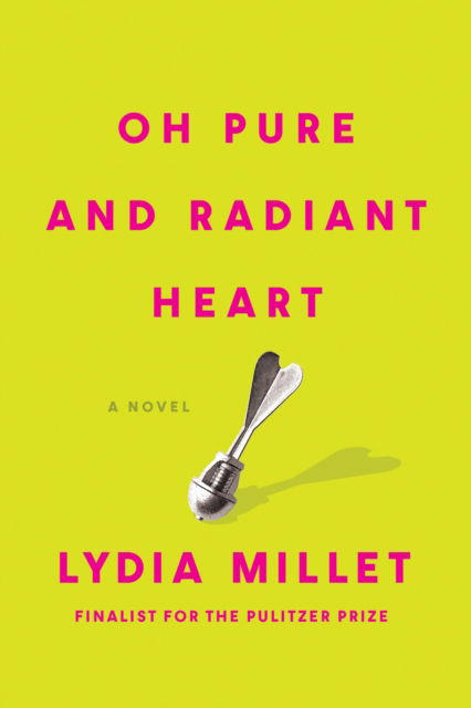 Cover for Lydia Millet · Oh Pure and Radiant Heart (Paperback Book) (2024)