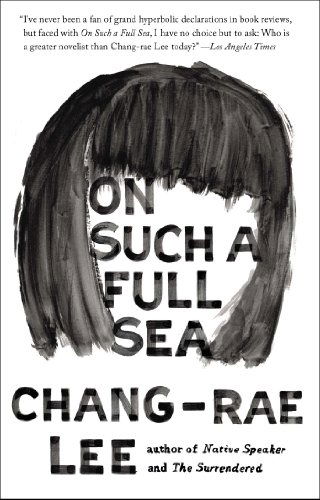 Cover for Chang-rae Lee · On Such a Full Sea: a Novel (Paperback Book) (2014)