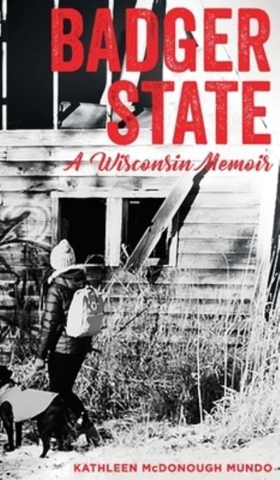 Cover for Kathleen McDonough Mundo · Badger State--A Wisconsin Memoir (HC) (Hardcover Book) (2020)