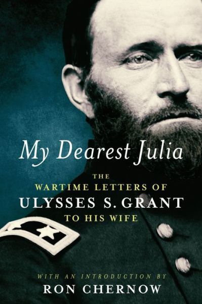 Cover for Ulysses S. Grant · My Dearest Julia: The Wartime Letters of Ulysses S. Grant to His Wife (Hardcover Book) (2018)