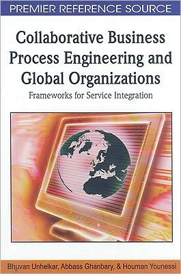 Cover for Bhuvan Unhelkar · Collaborative Business Process Engineering and Global Organizations: Frameworks for Service Integration (Hardcover Book) (2009)