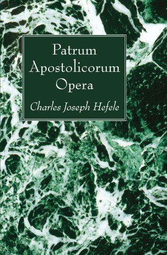 Cover for Charles Joseph Hefele · Patrum Apostolicorum Opera: (Paperback Book) (2011)