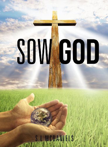 Cover for S.l Mcdaniels · Sow God (Hardcover Book) (2011)