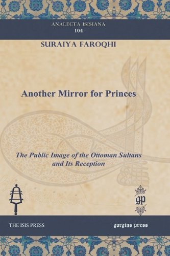 Cover for Suraiya Faroqhi · Another Mirror for Princes: The Public Image of the Ottoman Sultans and Its Reception - Analecta Isisiana: Ottoman and Turkish Studies (Hardcover Book) (2009)