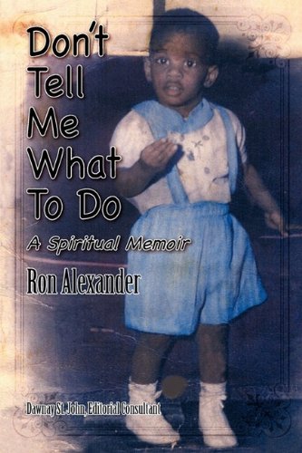 Cover for Ron Alexander · Don't Tell Me What to Do a Spiritual Memoir (Paperback Bog) (2009)