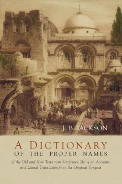 A Dictionary of Scripture Proper Names - J B Jackson - Books - Martino Fine Books - 9781614279891 - July 3, 2016