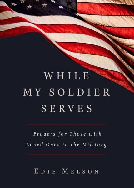 Cover for Edie Melson · While My Solider Serves: Prayers for Those with Loved Ones in the Military (Taschenbuch) (2015)