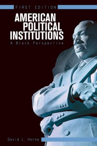 Cover for David Horne · American Political Institutions: A Black Perspective (Paperback Bog) [First edition] (2014)