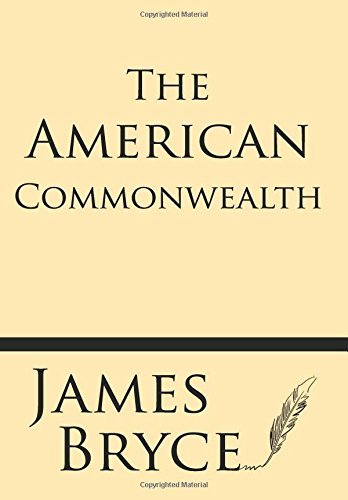 The American Commonwealth - James Bryce - Kirjat - Windham Press - 9781628452891 - maanantai 26. toukokuuta 2014