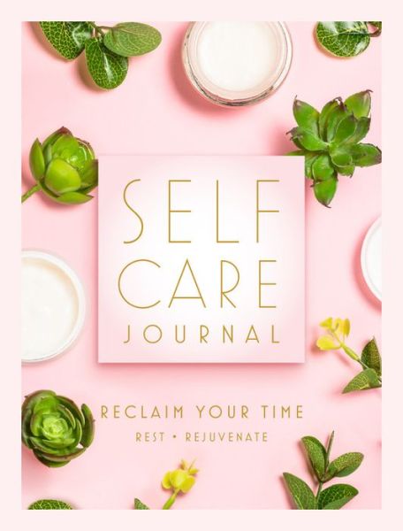 Cover for Editors of Rock Point · Self Care Journal: Reclaim Your Time - Rest * Rejuvenate (Hardcover Book) (2021)