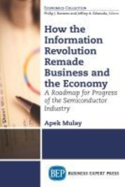 Cover for Apek Mulay · How the Information Revolution Remade Business and the Economy: A Roadmap for Progress of the Semiconductor Industry (Paperback Bog) (2016)