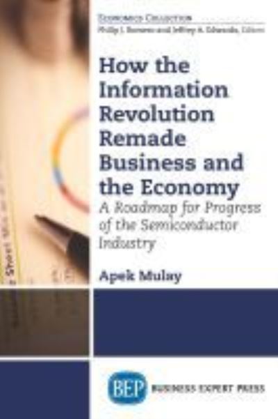 Cover for Apek Mulay · How the Information Revolution Remade Business and the Economy: A Roadmap for Progress of the Semiconductor Industry (Taschenbuch) (2016)