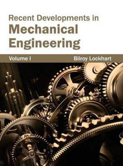 Cover for Bilroy Lockhart · Recent Developments in Mechanical Engineering: Volume I (Hardcover Book) (2015)