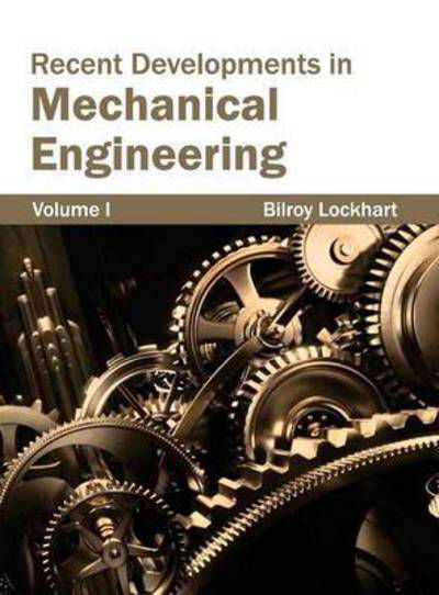 Recent Developments in Mechanical Engineering: Volume I - Bilroy Lockhart - Books - NY Research Press - 9781632383891 - January 16, 2015