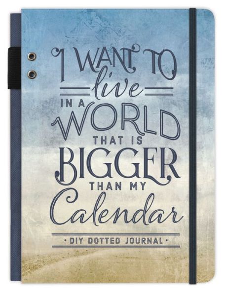 Cover for Ellie Claire · I Want to Live in a World That Is Bigger Than My Calendar (Book) (2018)