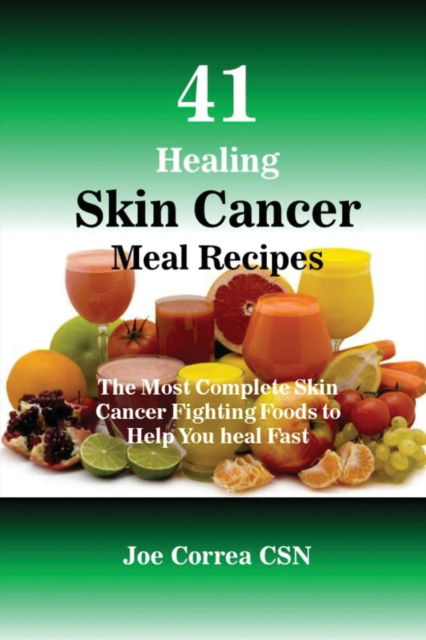 Cover for Joe Correa · 41 Healing Skin Cancer Meal Recipes (Paperback Book) (2016)