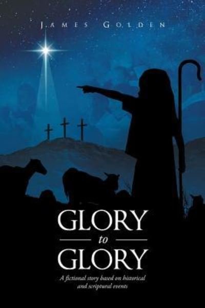 Cover for Dr James Golden · Glory to Glory (Pocketbok) (2017)