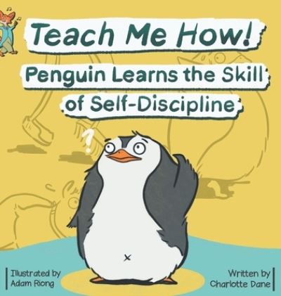 Cover for Charlotte Dane · Teach Me How! Penguin Learns the Skill of Self-Discipline (Teach Me How! Children's Series) (Hardcover Book) (2020)