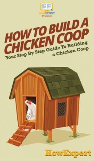 Cover for Howexpert · How To Build a Chicken Coop (Hardcover Book) (2020)