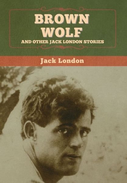 Cover for Jack London · Brown Wolf and Other Jack London Stories (Buch) (2020)