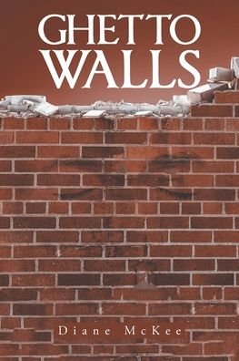 Ghetto Walls - Diane McKee - Bøger - Newman Springs Publishing, Inc. - 9781648012891 - 14. september 2020