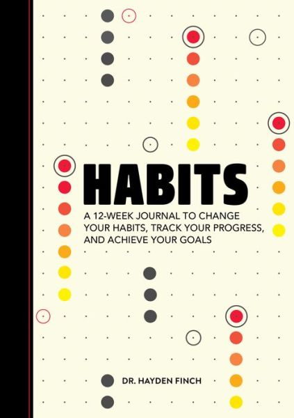 Cover for Dr Hayden Finch · Habits A 12-Week Journal to Change Your Habits, Track Your Progress, and Achieve Your Goals (Paperback Book) (2021)