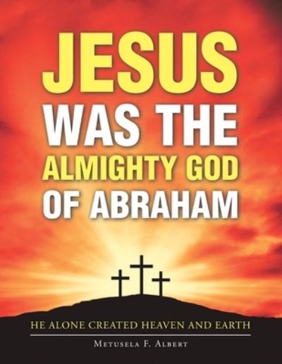 Cover for Metusela F Albert · Jesus Was the Almighty God of Abraham (Paperback Book) (2020)