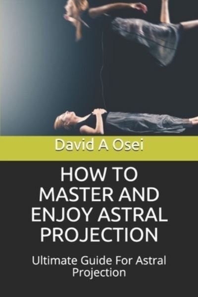 Cover for David a Osei · How to Master and Enjoy Astral Projection (Pocketbok) (2019)
