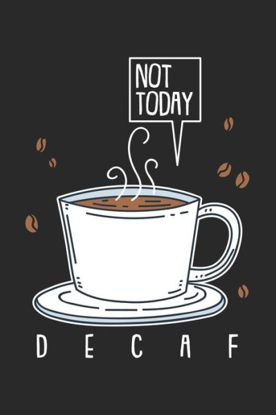 Not Today Decaf - Funny Notebooks - Kirjat - Independently Published - 9781677847891 - torstai 19. joulukuuta 2019