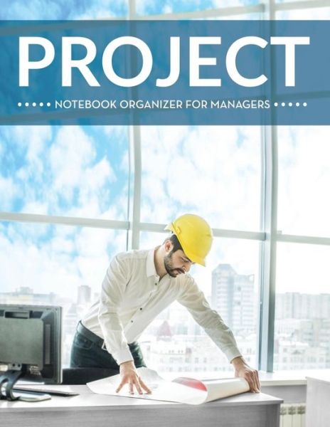 Project Notebook Organizer for Managers - Speedy Publishing Llc - Books - Biz Hub - 9781681455891 - April 27, 2015