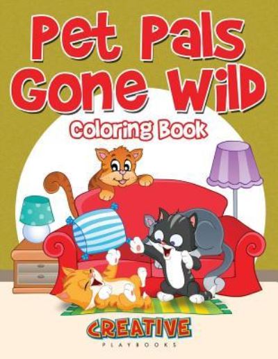 Pet Pals Gone Wild Coloring Book - Creative Playbooks - Książki - CREATIVE PLAYBOOKS - 9781683237891 - 21 lipca 2016