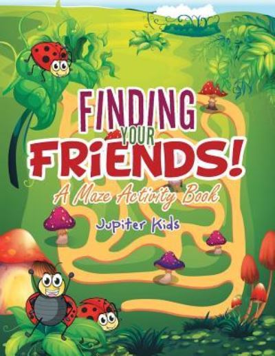 Cover for Jupiter Kids · Finding Your Friends! A Maze Activity Book (Paperback Book) (2017)