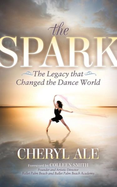 Cheryl Ale · The Spark: The Legacy that Changed the Dance World (Paperback Book) (2018)