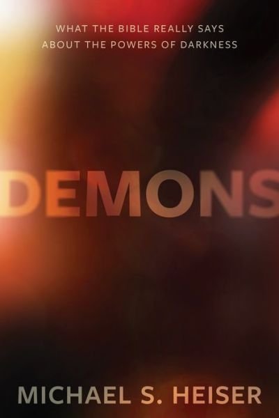 Cover for Michael Heiser · Demons – What the Bible Really Says About the Powers of Darkness (Hardcover Book) (2020)