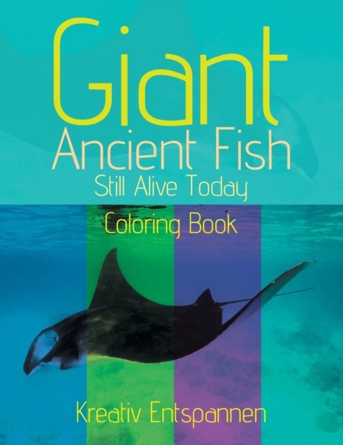 Giant Ancient Fish Still Alive Today Coloring Book - Kreativ Entspannen - Książki - Kreativ Entspannen - 9781683774891 - 6 sierpnia 2016